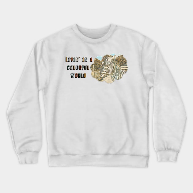 Livin' in a Colorful World Crewneck Sweatshirt by MaryLinH